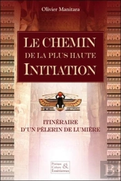 Le Chemin De La Plus Haute Initiation - Itineraire D'Un Pelerin De Lumiere