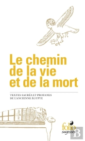 Le Chemin De La Vie Et De La Mort ; Textes Sacrés Et Profanes De L'Ancienne Egypte