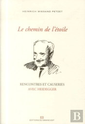 Le Chemin De L'Etoile - Rencontres Et Causeries Avec Heidegger