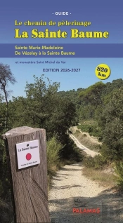 Le Chemin De Pèlerinage De La Sainte Baume : De Vézelay À La Sainte Baume (Édition 2026/2027)