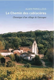 Le Chemin Des Cablacères ; Chronique D'Un Village De Gascogne