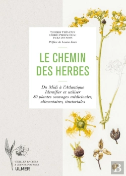 Bertrand.pt - Le Chemin Des Herbes : Du Midi À L'Atlantique . Identifier Et Utiliser 80 Plantes Sauvages Médicinal