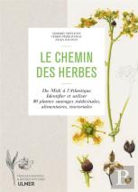 Le Chemin Des Herbes ; Du Midi À L'Atlantique, Identifier Et Utiliser 80 Plantes Sauvages Médicinales, Alimentaires, Tinctoriales