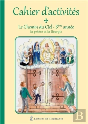 Le Chemin Du Ciel ; Cahier D´Activités 3ème Année ; La Prière Et La Liturgie