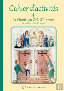Bertrand.pt - Le Chemin Du Ciel ; Cahier D´Activités 3ème Année ; La Prière Et La Liturgie