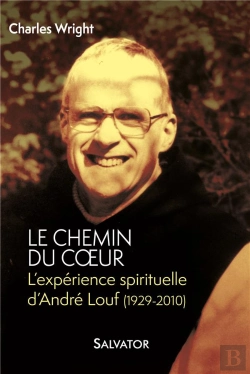 Bertrand.pt - Le Chemin Du Coeur ; L'Expérience Spirituelle D'André Louf (1929-2010)