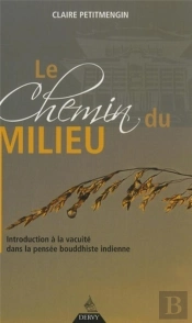 Le Chemin Du Milieu ; Introduction À La Vacuité Dans La Pensée Bouddhiste Indienne
