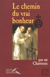 Le Chemin Du Vrai Bonheur Par Un Chartreux