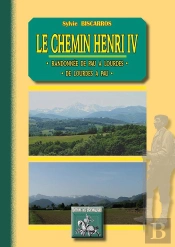 Le Chemin Henri Iv ; Randonnée De Pau À Lourdes, De Lourdes À Pau