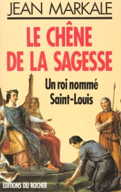 Le Chene De La Sagesse - Un Roi Nomme Saint-Louis