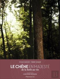 Le Chêne En Majesté ; De La Forêt Au Vin