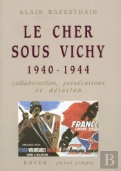 Le Cher Sous Vichy 1940-1944 ; Collaboration, Persécutions Et Délation