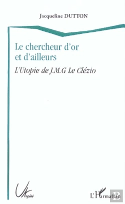 Bertrand.pt - Le Chercheur D'Or Et D'Ailleurs ; L'Utopie De J-M-G Le Clezio