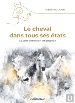 Bertrand.pt - Le Cheval Dans Tous Ses États : Le Bien-Être Équin En Question