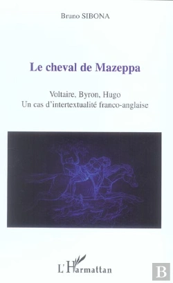 Bertrand.pt - Le Cheval De Mazeppa ; Voltaire, Byron, Hugo : Un Cas D'Intertextualite Franco-Anglaise