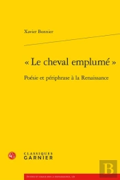 Le Cheval Emplume  - Poesie Et Periphrase A La Renaissance