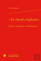Le Cheval Emplume  - Poesie Et Periphrase A La Renaissance