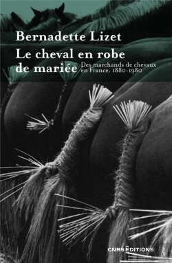 Bertrand.pt - Le Cheval En Robe De Mariée : Des Marchands De Chevaux En France 1880-1980