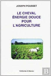 Le Cheval : Energie Douce Pour L'Agriculture