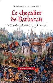 Le Chevalier De Barbazan ; De Tamerlan À Jeanne D'Arc