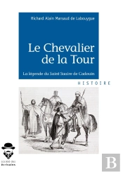 Le Chevalier De La Tour ; La Légende Du Saint Suaire De Cadouin