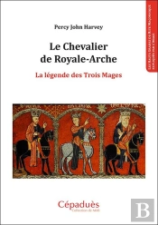 Le Chevalier De Royale-Arche ; La Légende Des Trois Mages