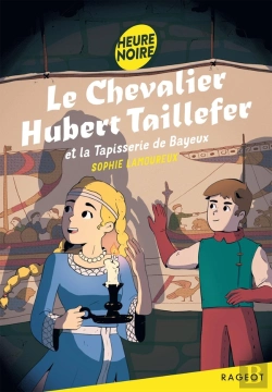 Bertrand.pt - Le Chevalier Hubert Taillefer Et La Tapisserie De Bayeux