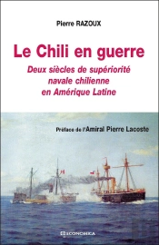Le Chili En Guerre : Deux Siècles De Supériorité Navale Chilienne En Amérique Latine