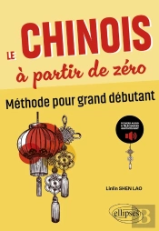 Le Chinois À Partir De Zéro : Méthode Pour Grand Débutant (Avec Fichiers Audio) (Zéro > A2)