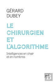 Le Chirurgien Et L'Algorithme : Intelligences En Chair Et En Nombres