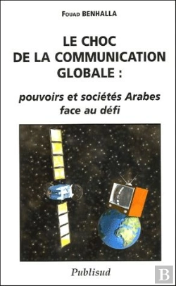 Bertrand.pt - Le Choc De La Communication Globale : Pouvoirs Et Societes Arabes Face Au Defi