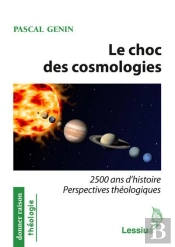 Le Choc Des Cosmologies ; 2500 Ans D'Histoire Et De Perspectives Théologiques