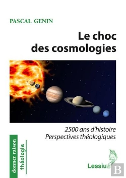 Bertrand.pt - Le Choc Des Cosmologies ; 2500 Ans D'Histoire Et De Perspectives Théologiques
