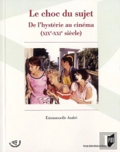 Le Choc Du Sujet ; De L'Hystérie Au Cinéma (Xix-Xxi Siècle)