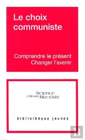 Le Choix Communiste ; Comprendre Le Présent, Changer L'Avenir