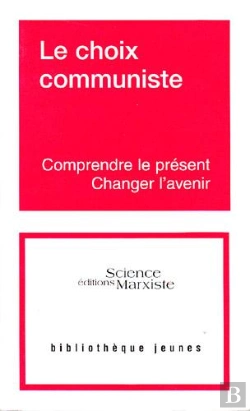 Bertrand.pt - Le Choix Communiste ; Comprendre Le Présent, Changer L'Avenir