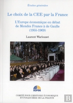 Bertrand.pt - Le Choix De La Cee Pour La France ; L'Europe Économique En Débat De Mendès France À De Gaulle (1955-1969)