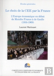 Le Choix De La Cee Pour La France ; L'Europe Économique En Débat De Mendès France À De Gaulle (1955-1969)