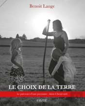 Le Choix De La Terre : Le Parcours D'Une Paysanne : Anne Chenevard