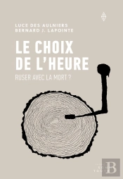 Le Choix De L'Heure ; Ruser Avec La Mort ?