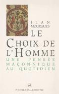 Le Choix De L'Homme ; Une Pensée Maçonnique Au Quotidien