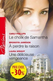 Le Choix De Samantha - A Perdre La Raison - Une Delicieuse Vengeance