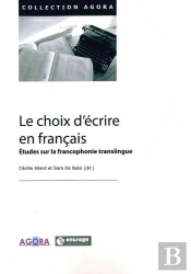 Le Choix D'Ecrire En Français : Etudes Sur La Francophonie Translingue