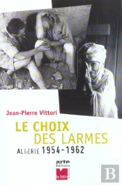 Le Choix Des Larmes ; Algerie 1954-1962