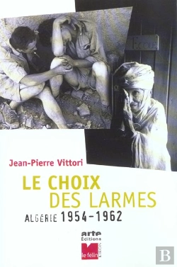 Bertrand.pt - Le Choix Des Larmes ; Algerie 1954-1962
