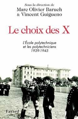 Bertrand.pt - Le Choix Des X : L'Ecole Polytechnique Et Les Polytechniciens 1939-1945