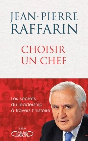Le Choix Du Chef - Gouverner, Inspirer, Convaincre : Les Secrets Du Leadership