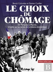 Le Choix Du Chômage ; De Pompidou À Macron, Enquête Sur Les Racines De La Violence Économique