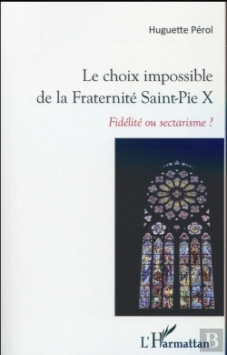 Bertrand.pt - Le Choix Impossible De La Fraternité Saint-Pie X ; Fidelité Ou Sectarisme ?