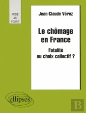 Le Chômage En France - Fatalité Ou Choix Collectif ?